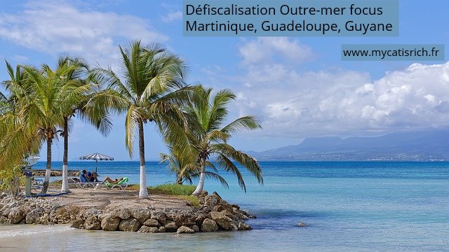 défiscalisation Outre-mer Martinique Guadeloupe Guyane